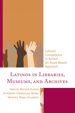 Latinos in Libraries, Museums, and Archives: Cultural Competence in Action! An AssetBased Approach,Used