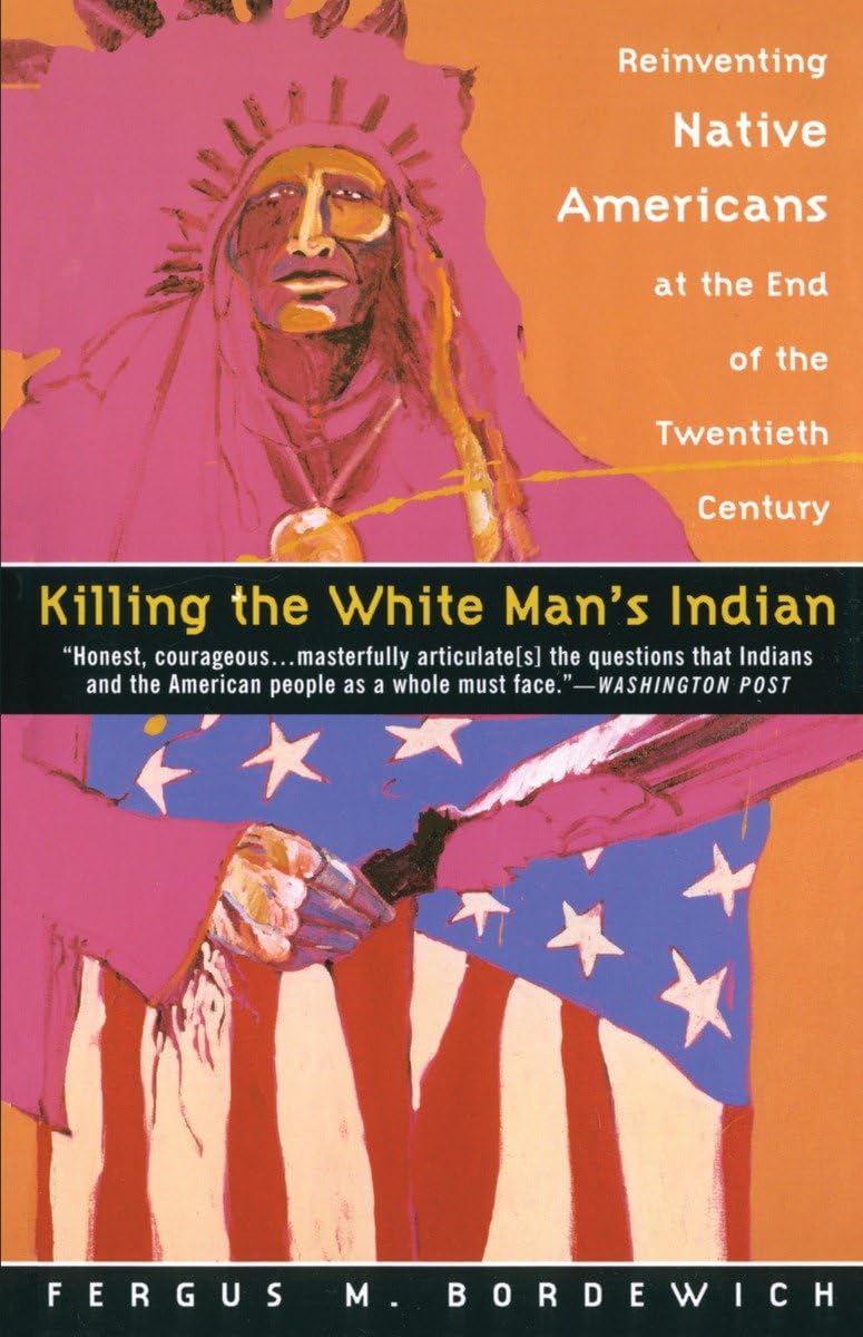 Killing the White Man's Indian: Reinventing Native Americans at the End of the Twentieth Century,New