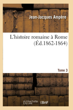 L'Histoire Romaine  Rome. Tome 3 (D.18621864) (French Edition),New