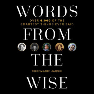 Words From The Wise: Over 6,000 Of The Smartest Things Ever Said,Used