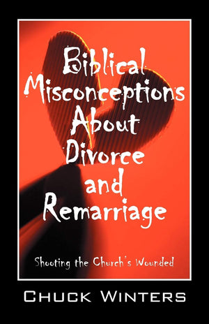 Biblical Misconceptions About Divorce And Remarriage: Shooting The Church'S Wounded,Used