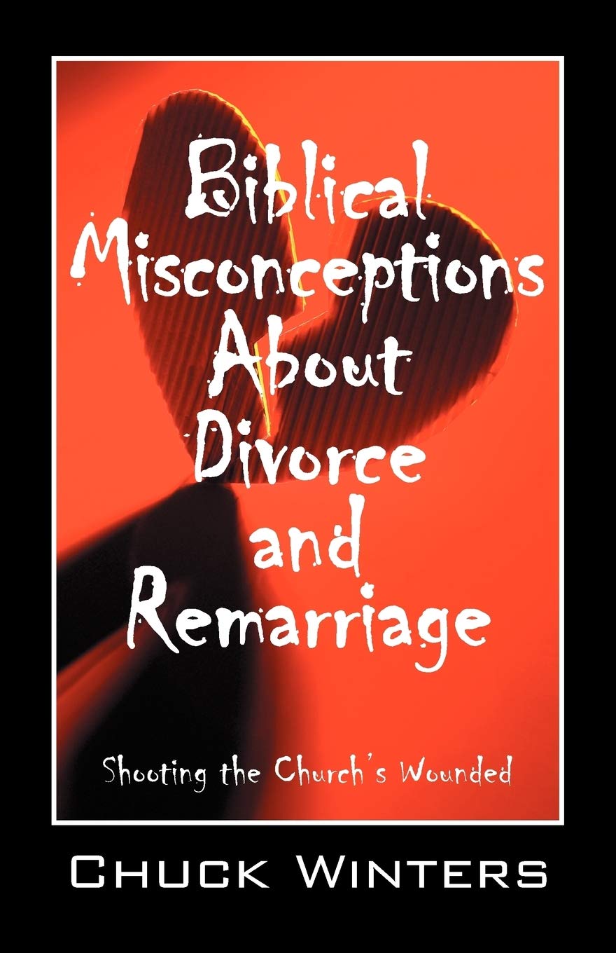 Biblical Misconceptions About Divorce And Remarriage: Shooting The Church'S Wounded,Used