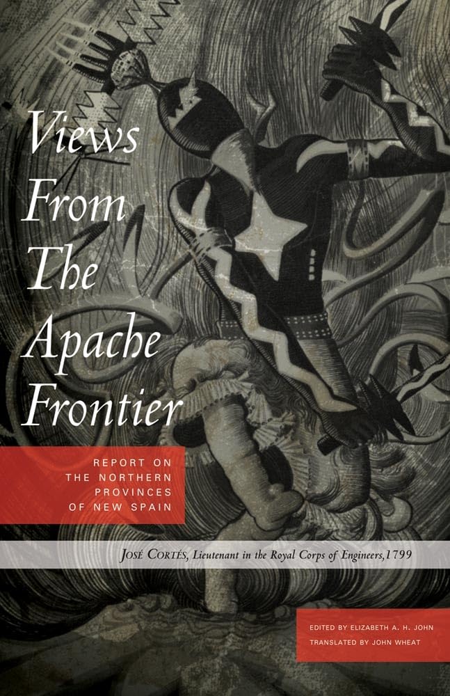 Views from the Apache Frontier: Report on the Northern Provinces of New Spain,New