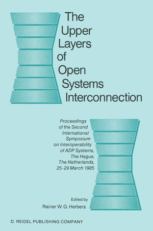 The Upper Layers of Open Systems Interconnection: Proceedings of the Second International Symposium on Interoperability of ADP S,Used