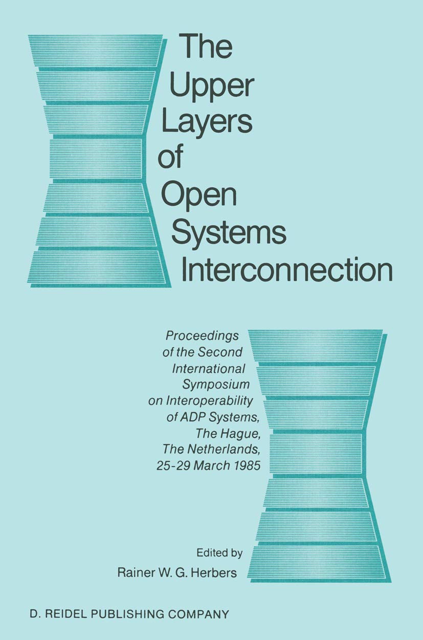 The Upper Layers of Open Systems Interconnection: Proceedings of the Second International Symposium on Interoperability of ADP S,Used