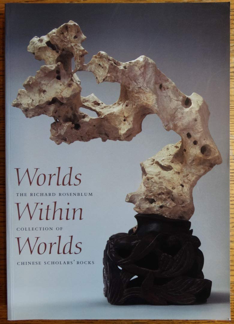 Worlds Within Worlds: The Richard Rosenblum Collection Of Chinese Scholars' Rocks