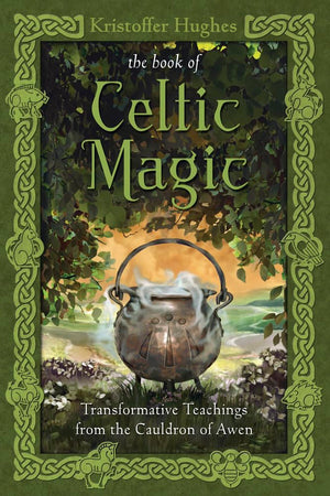 The Book of Celtic Magic: Transformative Teachings from the Cauldron of Awen,New
