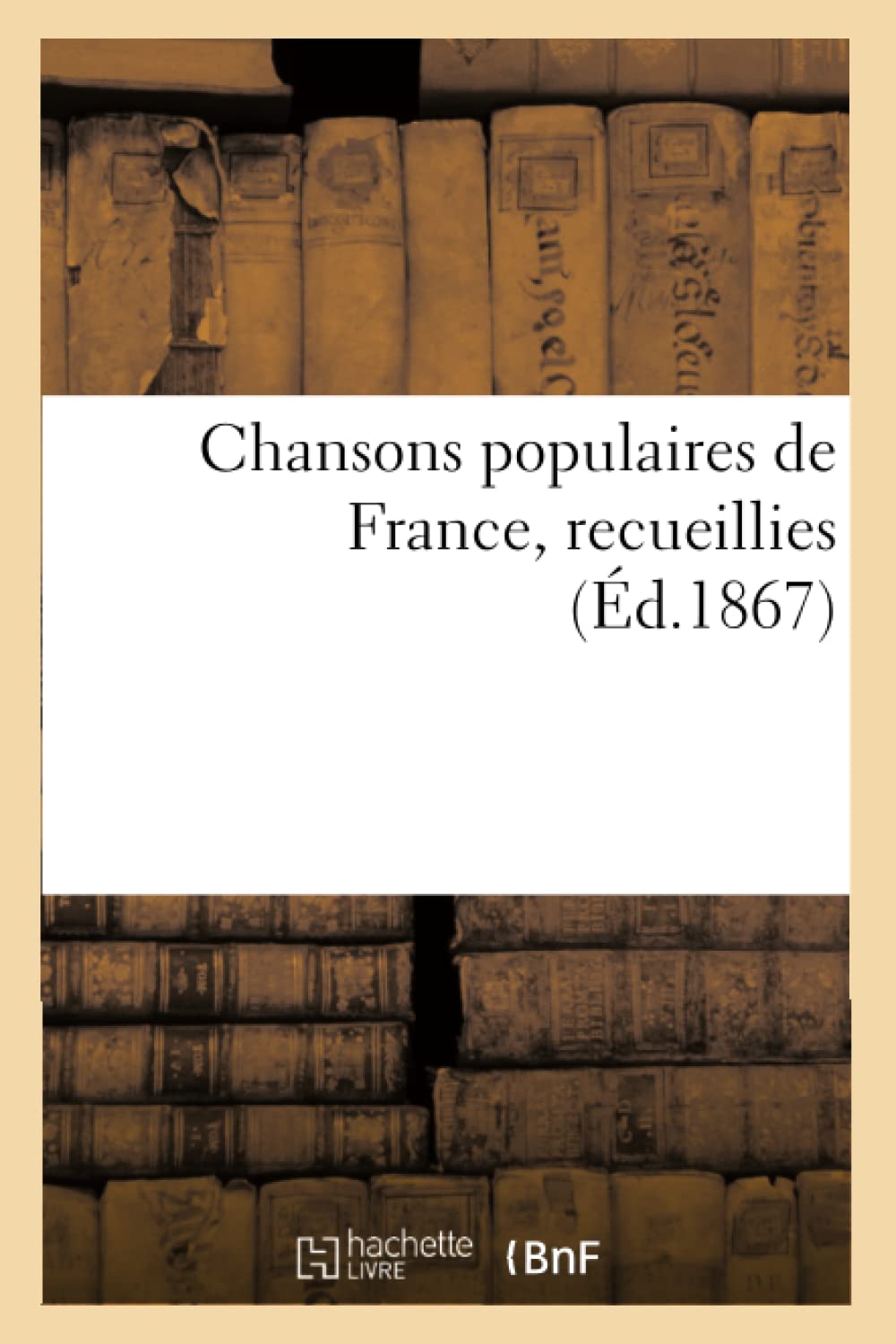 Chansons Populaires De France, Recueillies (D.1867) (Litterature) (French Edition),New