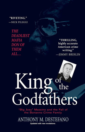 King Of The Godfathers: 'Big Joey' Massino And The Fall Of The Bonanno Crime Family,New