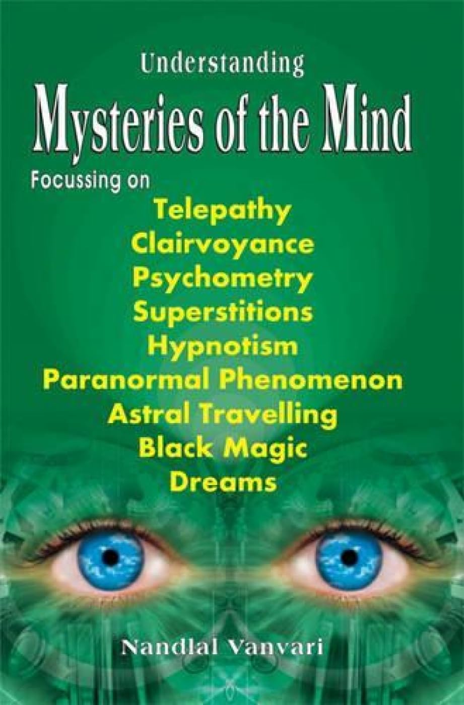 Understanding Mysteries Of The Mind;Focussing On Telepathy, Clairvoyance, Psychometry, Superstitutions, Hypnotism, Paranormal Ph,Used