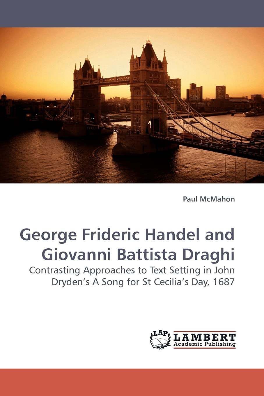 George Frideric Handel and Giovanni Battista Draghi: Contrasting Approaches to Text Setting in John Drydens A Song for St Cecili,Used