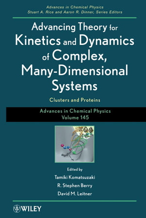 Advancing Theory for Kinetics and Dynamics of Complex, ManyDimensional Systems: Clusters and Proteins, Volume 145 (Advances in ,Used