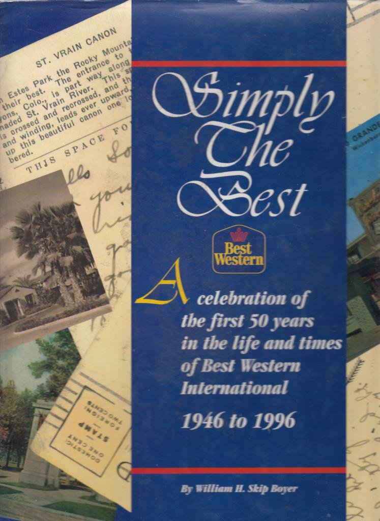 Simply The Best: A Celebration Of The First 50 Years In The Life And Times Of Best Western International,Used