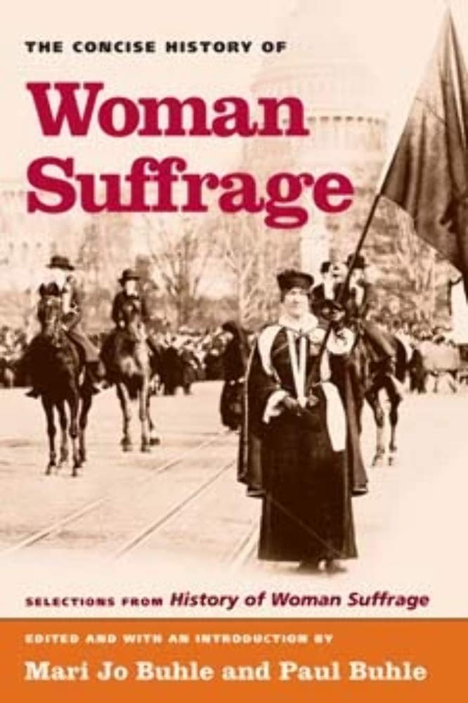 The Concise History of Woman Suffrage: Selections from History of Woman Suffrage, by Elizabeth Cady Stanton, Susan B. Anthony, M,New