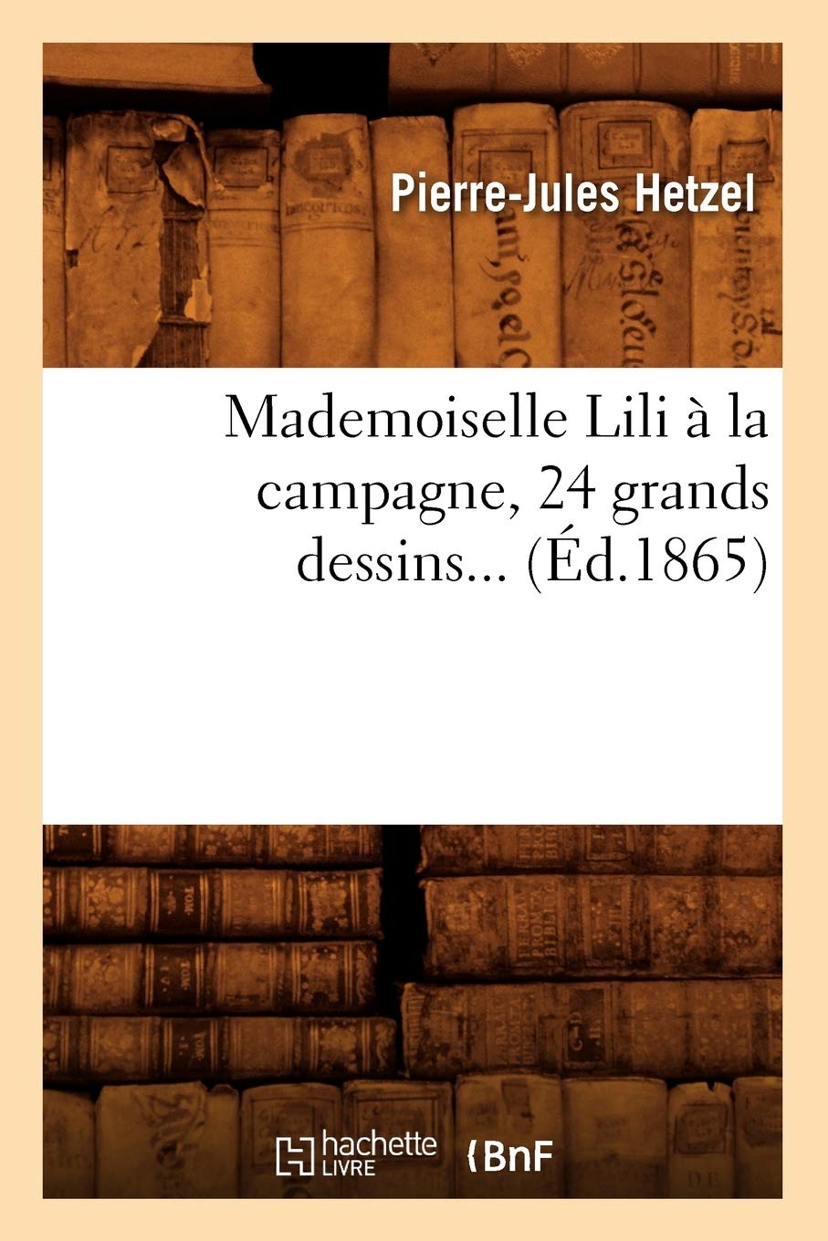 Mademoiselle Lili  La Campagne, 24 Grands Dessins (d.1865) (Litterature) (French Edition),Used