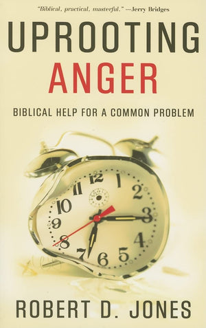Uprooting Anger: Biblical Help for a Common Problem,New