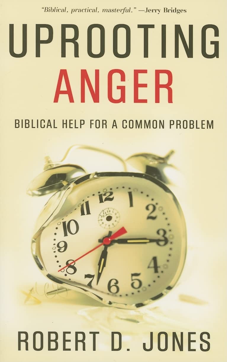 Uprooting Anger: Biblical Help For A Common Problem