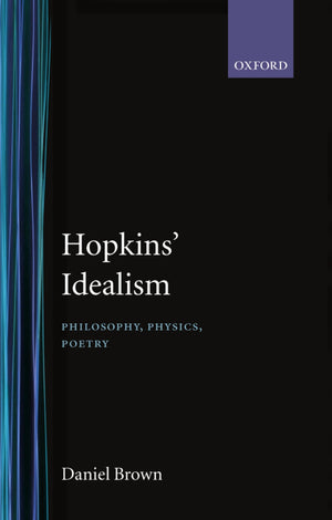 Hopkins' Idealism: Philosophy, Physics, Poetry,Used