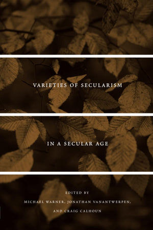 Varieties Of Secularism In A Secular Age,New