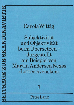 Subjektivitt und Objektivitt beim bersetzen  dargestellt am Beispiel von Martin Andersen Nexs Lotterisvensken (Beitrge zur Ska,Used