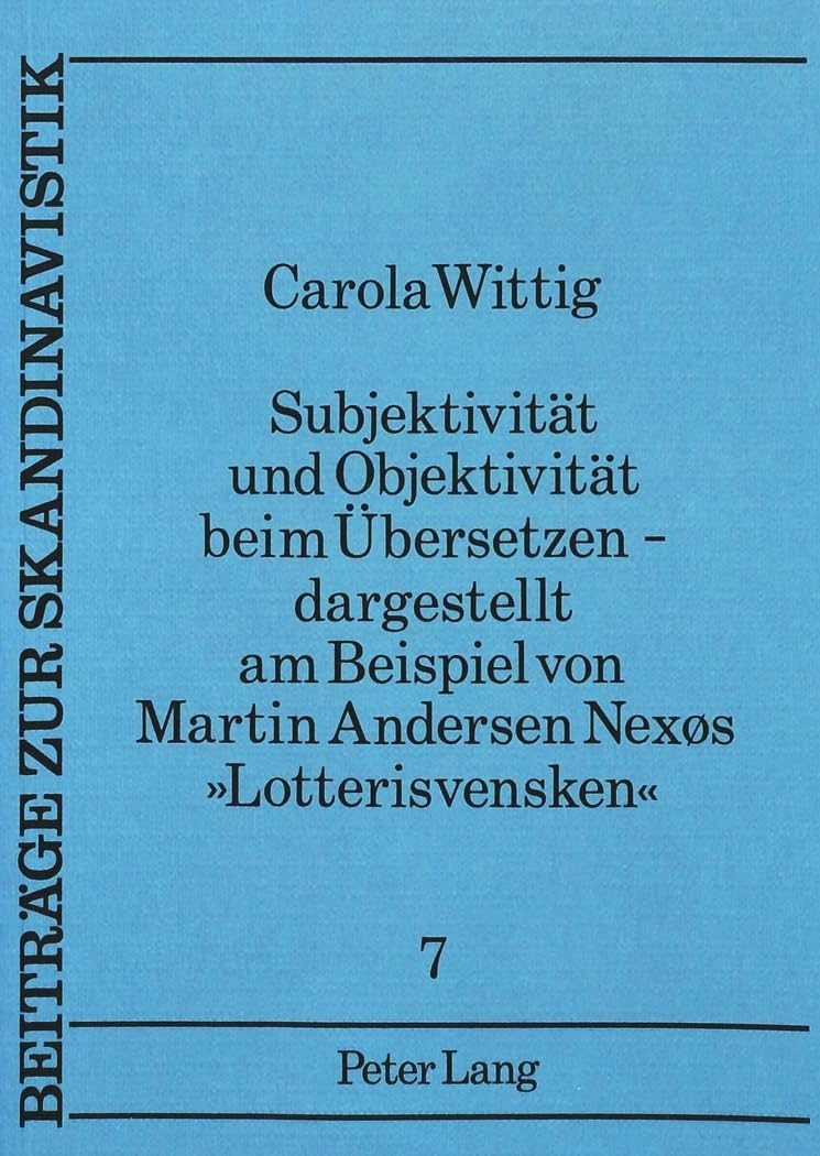 Subjektivitt und Objektivitt beim bersetzen  dargestellt am Beispiel von Martin Andersen Nexs Lotterisvensken (Beitrge zur Ska,Used