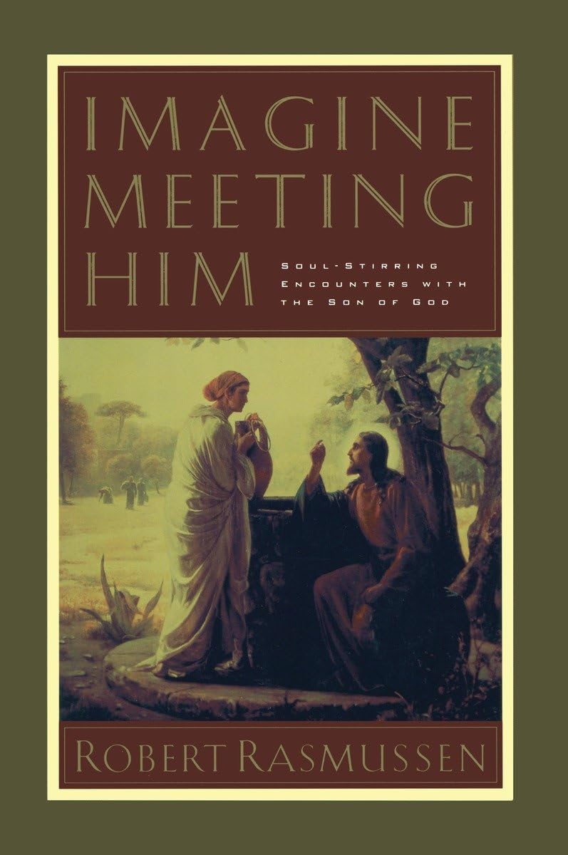 Imagine Meeting Him: SoulStirring Encounters With the Son of God,Used