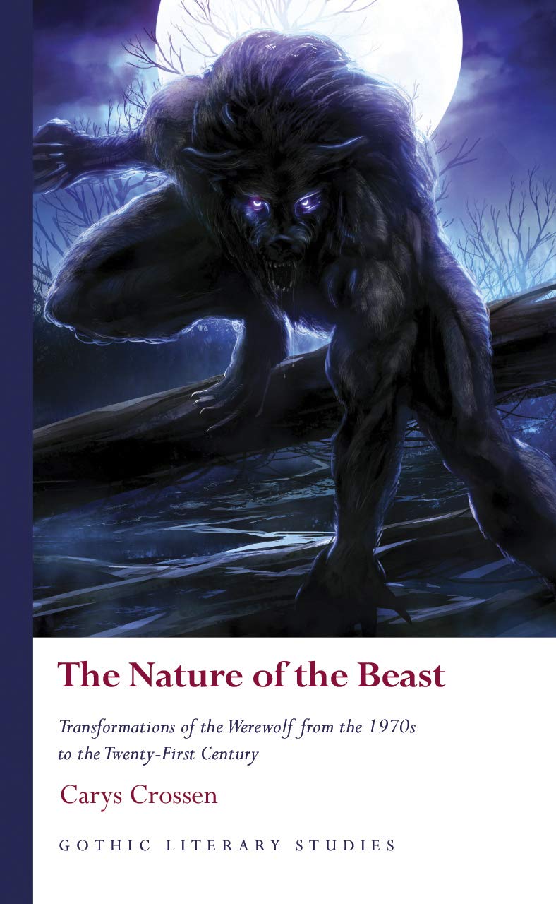 The Nature of the Beast: Transformations of the Werewolf from the 1970s to the TwentyFirst Century (Gothic Literary Studies),Used