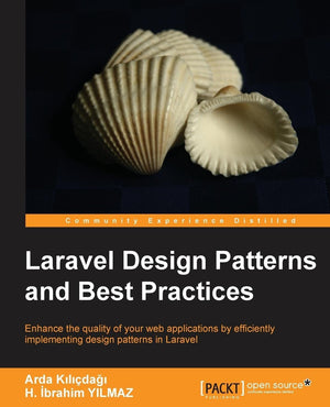 Laravel Design Patterns and Best Practices: Enhance the Quality of Your Web Applications by Efficiently Implementing Design Patt