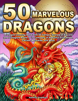 50 Marvelous Dragons: A Dragon Coloring Book with 50 Fantasy Scenes of Big and Small Dragons Alone or in Company of Beautiful Pr,Used