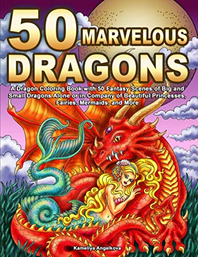 50 Marvelous Dragons: A Dragon Coloring Book with 50 Fantasy Scenes of Big and Small Dragons Alone or in Company of Beautiful Pr,Used