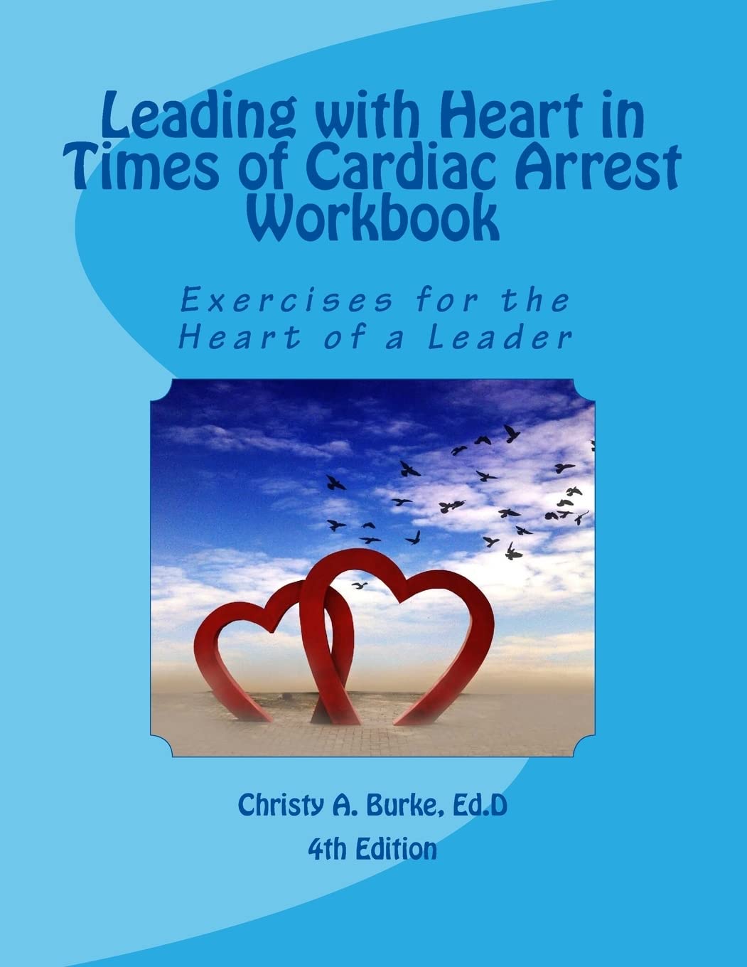 Leading With Heart In Times Of Cardiac Arrest Workbook: Exercises For The Heart Of A Leader,Used