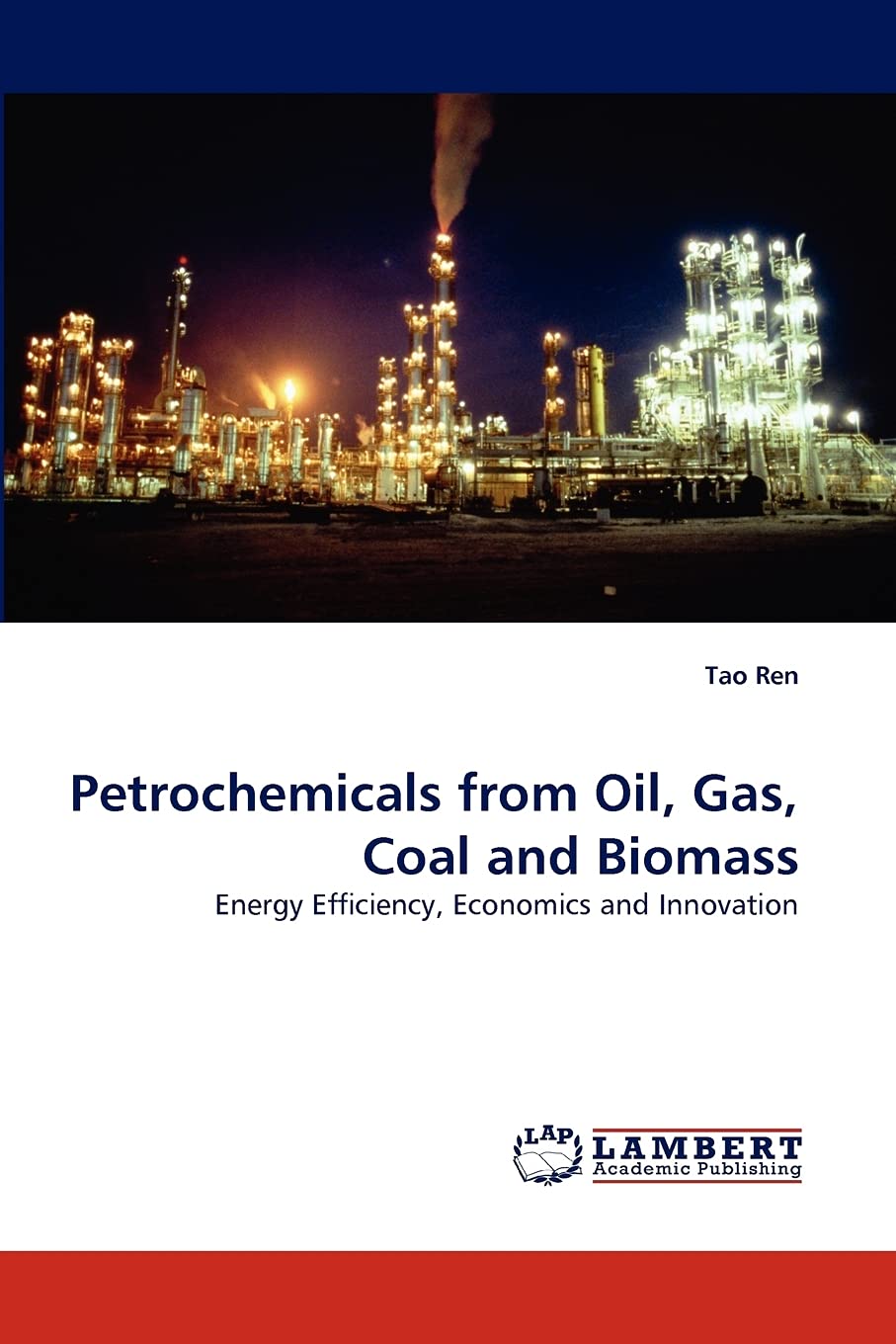 Petrochemicals from Oil, Gas, Coal and Biomass: Energy Efficiency, Economics and Innovation,Used