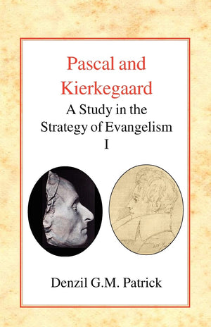 Pascal And Kierkegaard: A Study In The Strategy Of Evangelism (Vol I)