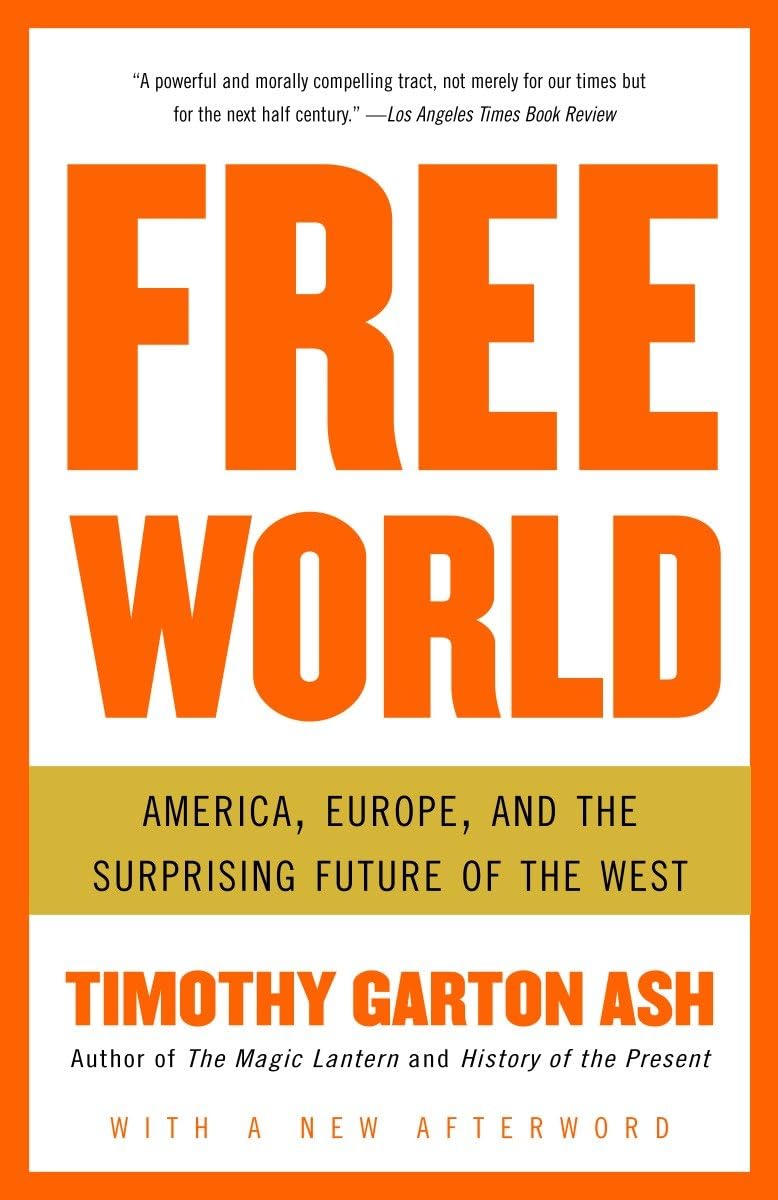 Free World: America, Europe, and the Surprising Future of the West,New