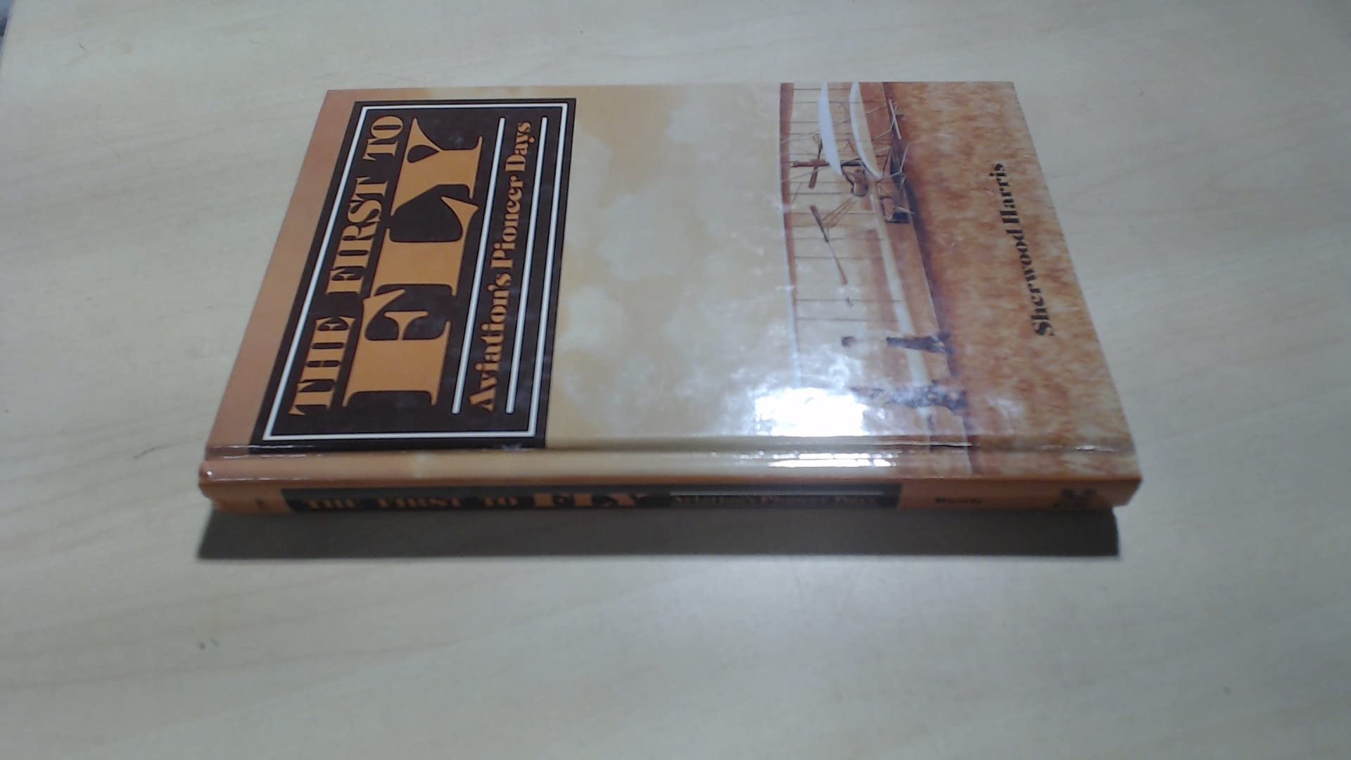 The First to Fly: Aviation's Pioneer Days,Used