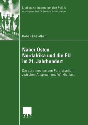 Naher Osten, Nordafrika und die EU im 21. Jahrhundert: Die euromediterrane Partnerschaft zwischen Anspruch und Wirklichkeit (St,Used
