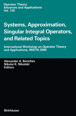 Systems, Approximation, Singular Integral Operators, and Related Topics: International Workshop on Operator Theory and Applicati,New