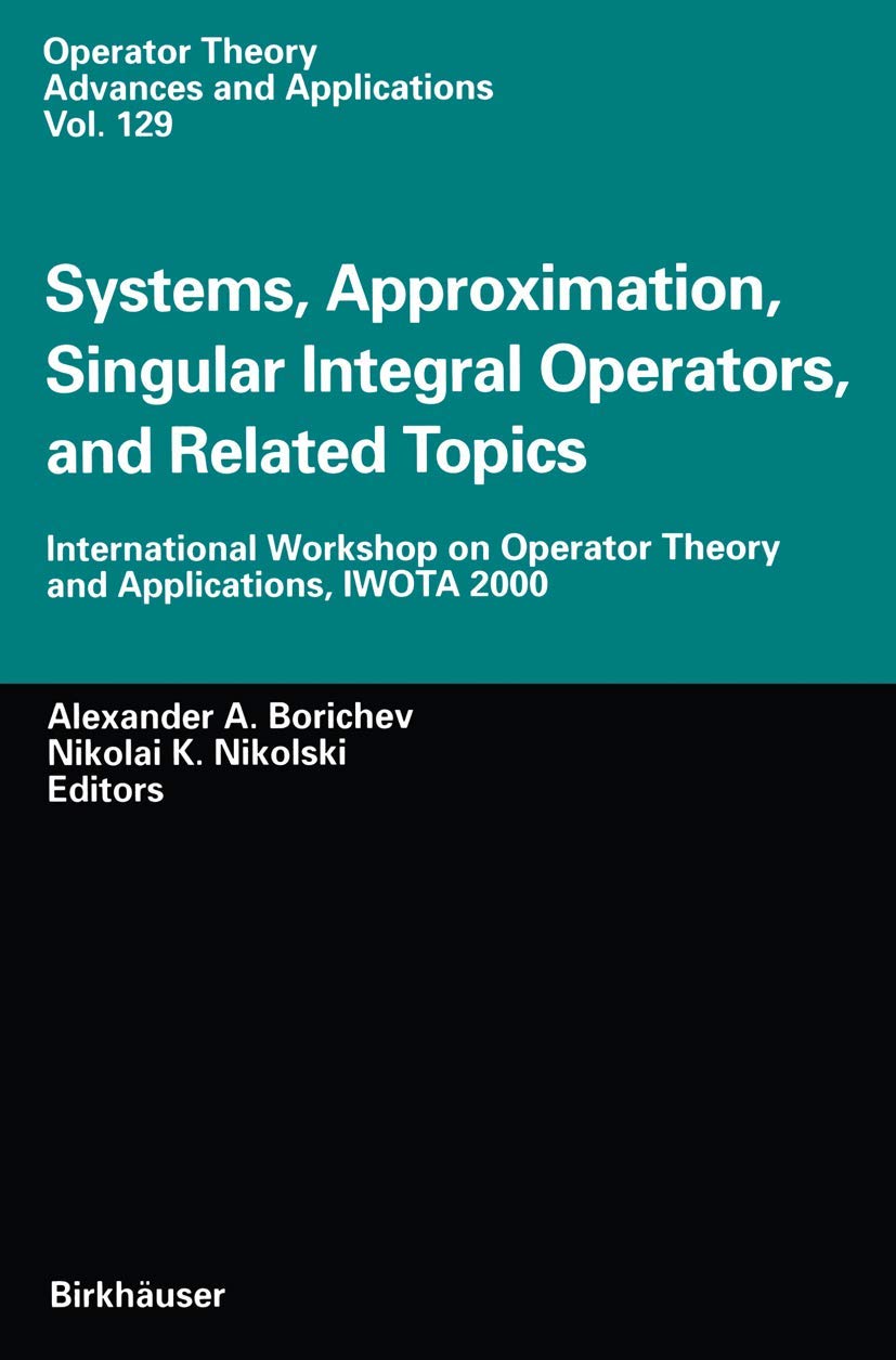 Systems, Approximation, Singular Integral Operators, and Related Topics: International Workshop on Operator Theory and Applicati,New