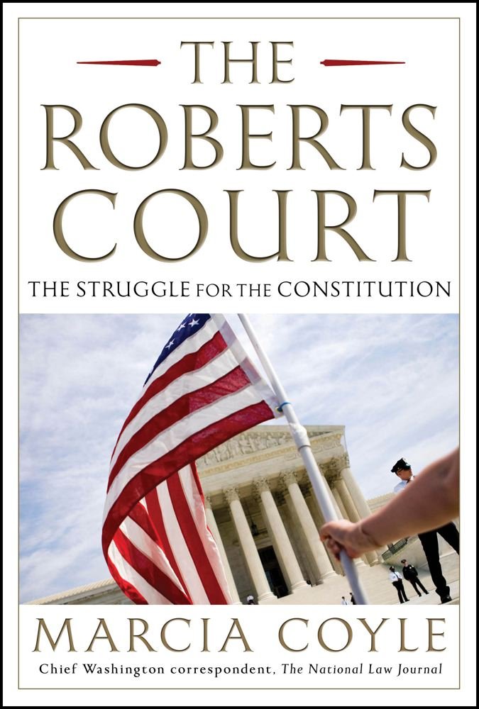 The Roberts Court: The Struggle For The Constitution,New