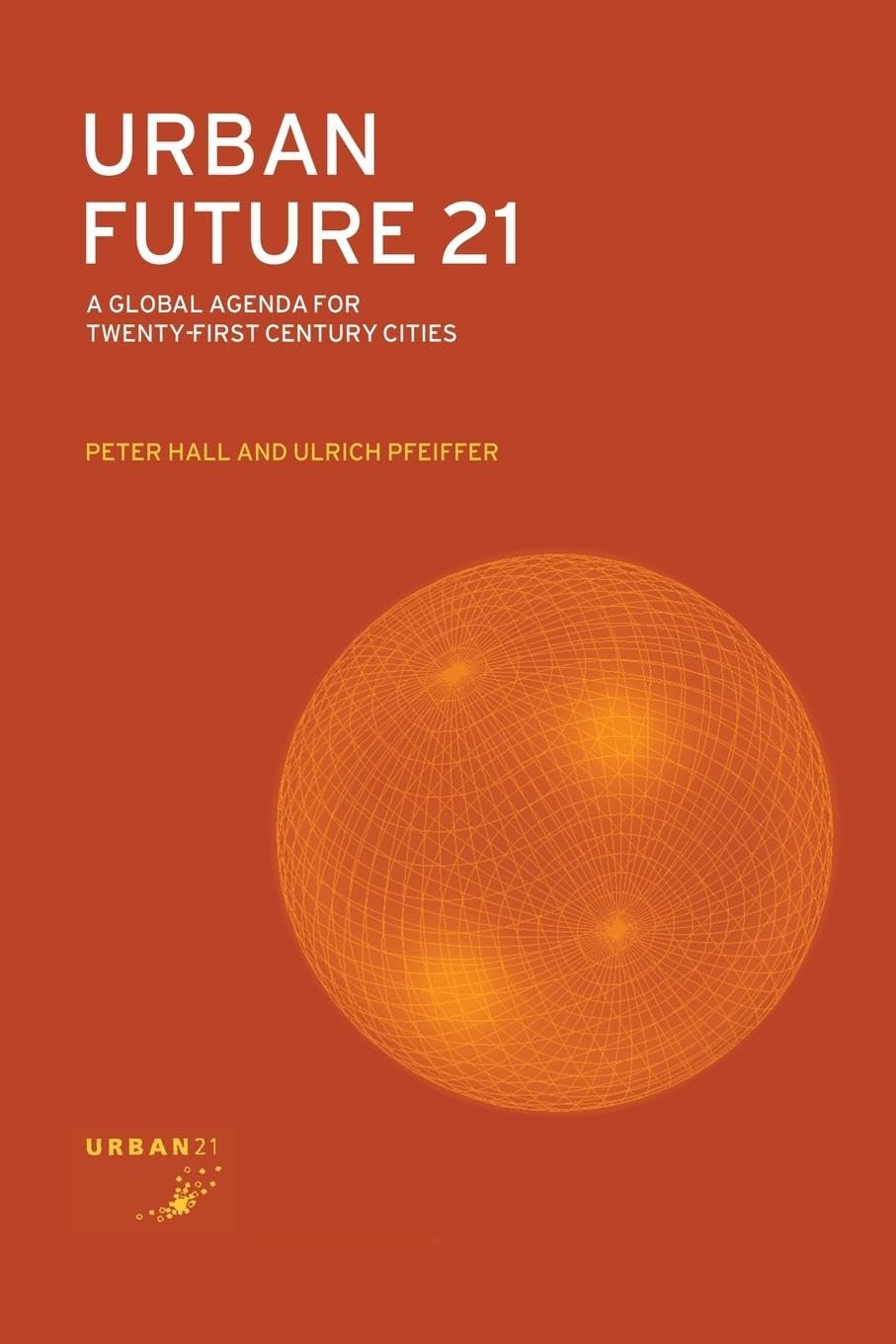 Urban Future 21: A Global Agenda for TwentyFirst Century Cities,Used
