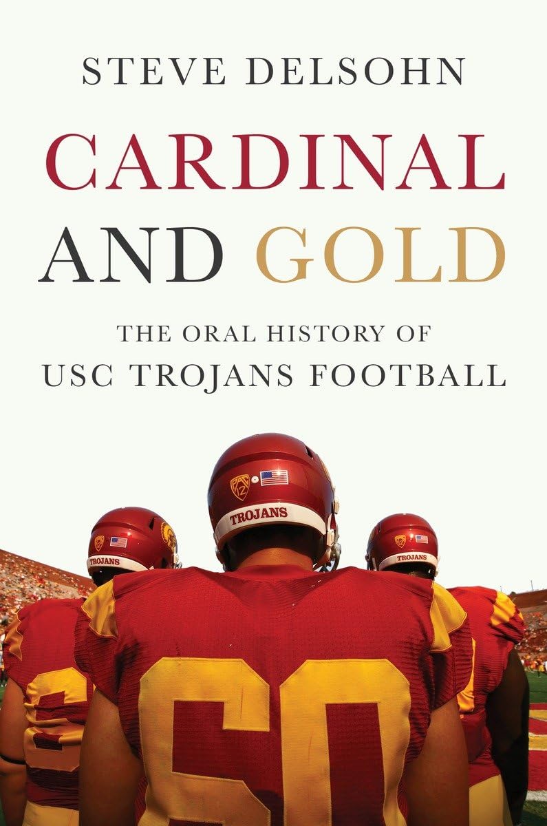 Cardinal And Gold: The Oral History Of Usc Trojans Football,New