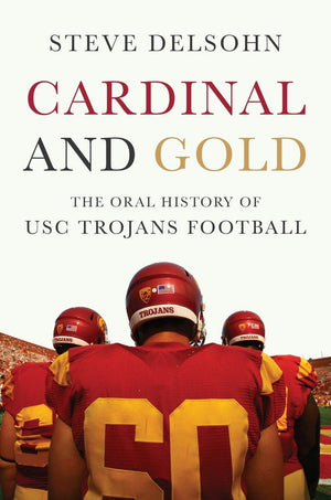 Cardinal and Gold: The Oral History of USC Trojans Football,Used