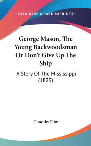 George Mason, The Young Backwoodsman Or Don'T Give Up The Ship: A Story Of The Mississippi (1829),New