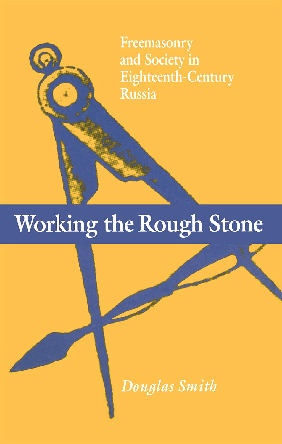 Working the Rough Stone: Freemasonry and Society in EighteenthCentury Russia (NIU Series in Slavic, East European, and Eurasian,Used