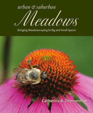 Urban And Suburban Meadows: Bringing Meadowscaping To Big And Small Spaces,New