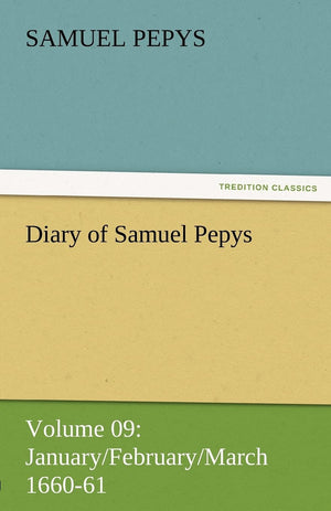 Diary of Samuel Pepys  Volume 09: January/February/March 166061,Used
