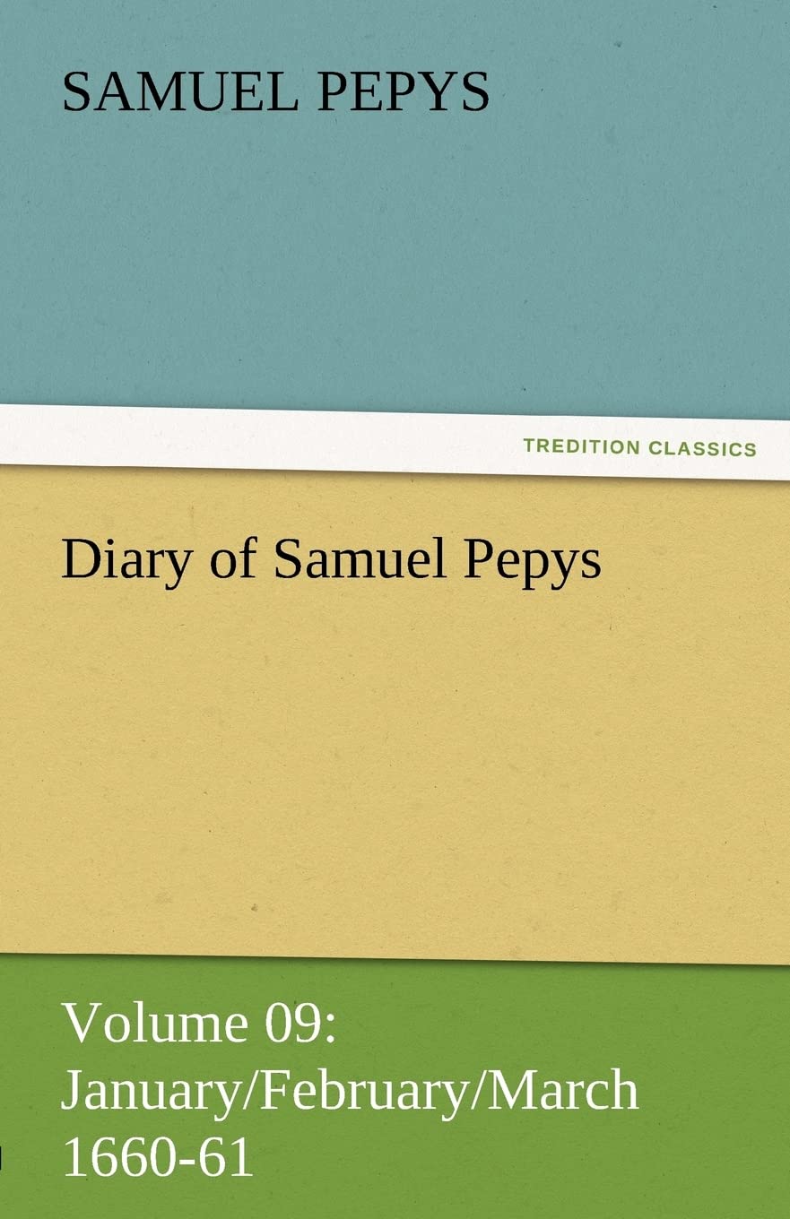 Diary of Samuel Pepys  Volume 09: January/February/March 166061,Used