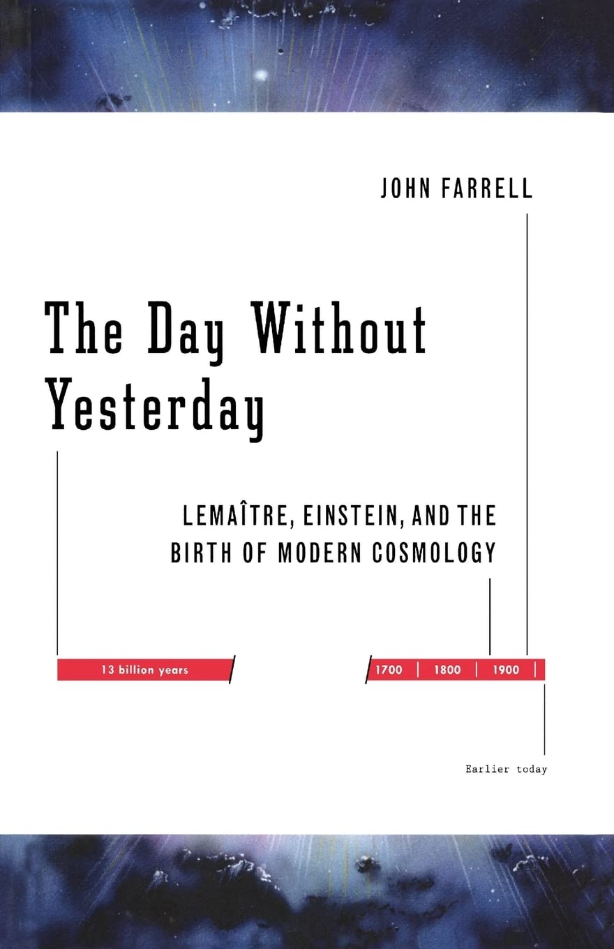 The Day Without Yesterday: Lemaitre, Einstein, And The Birth Of Modern Cosmology
