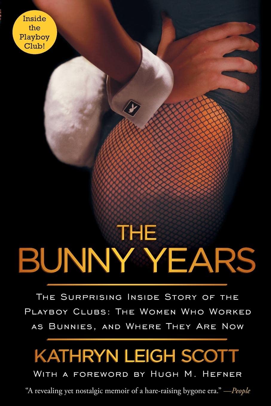 The Bunny Years: The Surprising Inside Story Of The Playboy Clubs: The Women Who Worked As Bunnies, And Where They Are Now