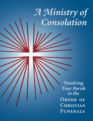 A Ministry Of Consolation: Involving Your Parish In The Order Of Christian Funerals,Used